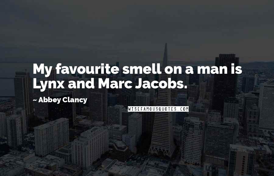 Abbey Clancy Quotes: My favourite smell on a man is Lynx and Marc Jacobs.