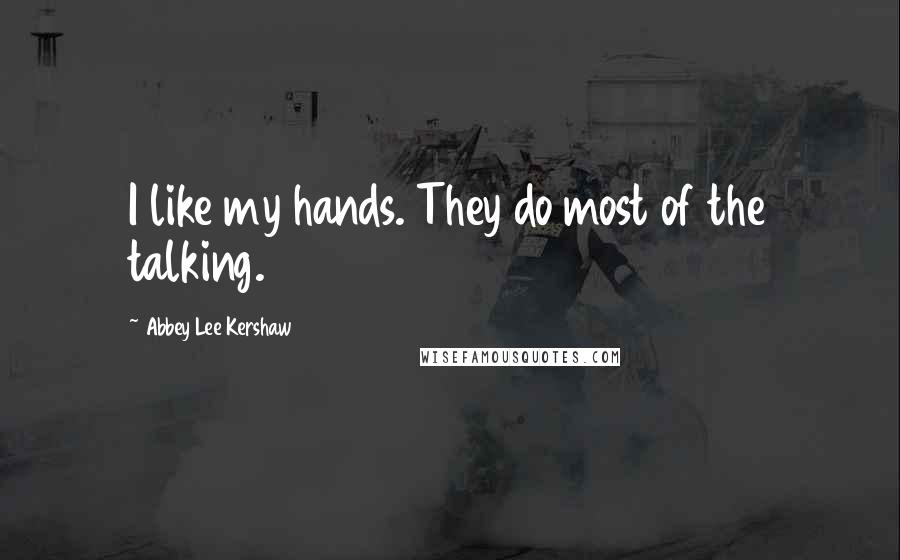 Abbey Lee Kershaw Quotes: I like my hands. They do most of the talking.