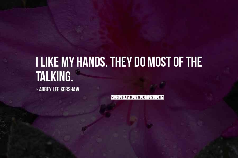 Abbey Lee Kershaw Quotes: I like my hands. They do most of the talking.