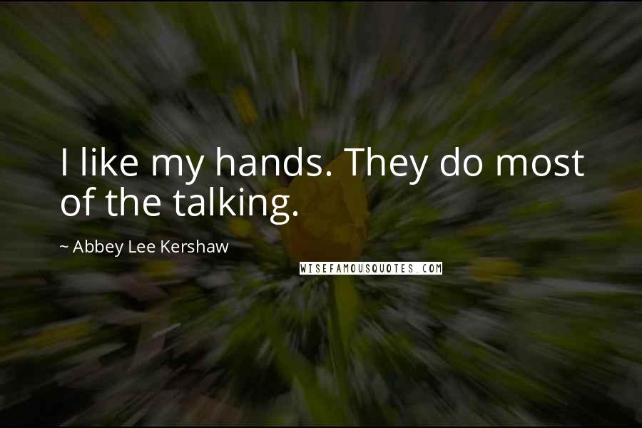 Abbey Lee Kershaw Quotes: I like my hands. They do most of the talking.