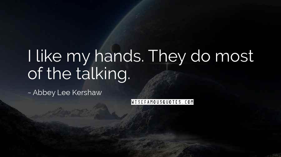 Abbey Lee Kershaw Quotes: I like my hands. They do most of the talking.