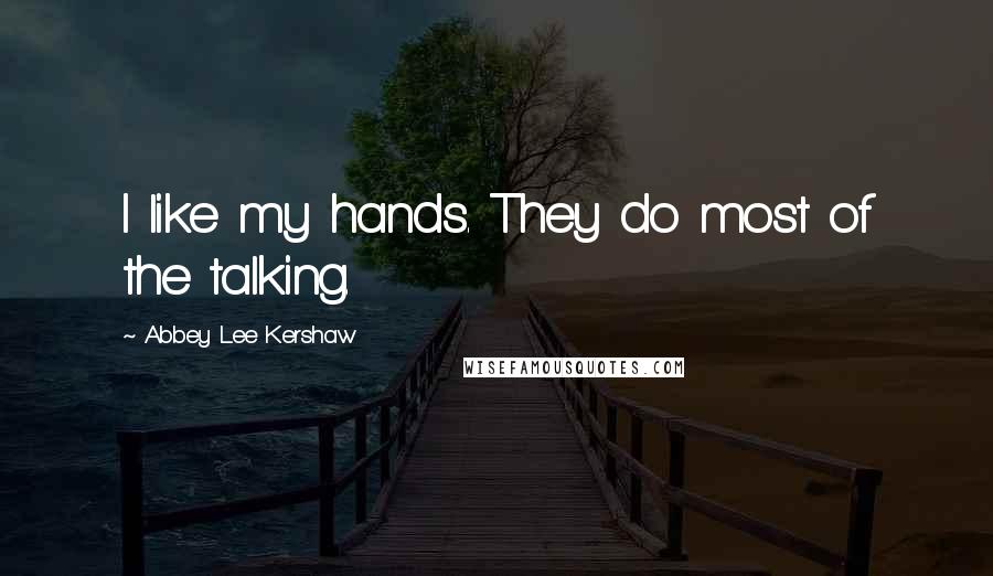 Abbey Lee Kershaw Quotes: I like my hands. They do most of the talking.