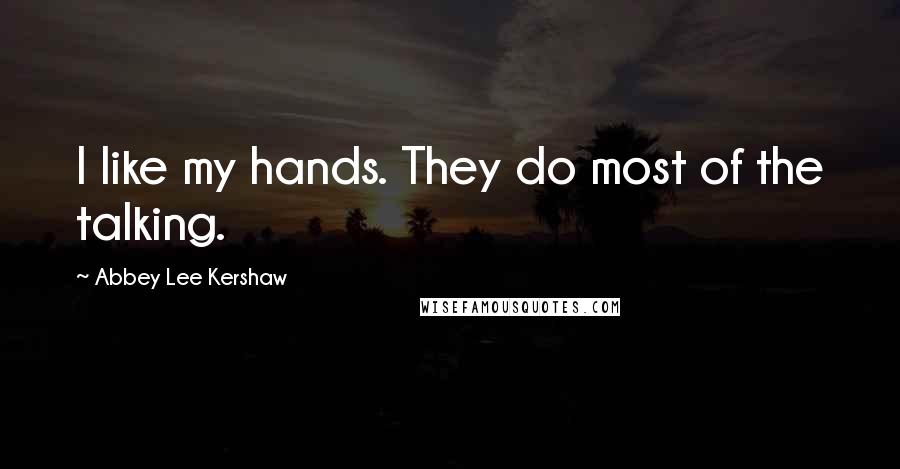 Abbey Lee Kershaw Quotes: I like my hands. They do most of the talking.