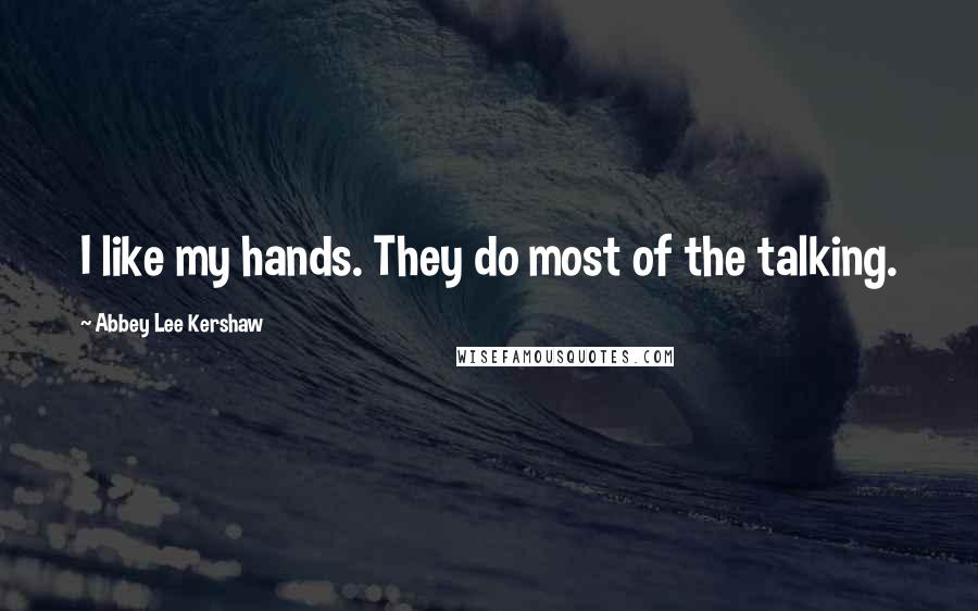 Abbey Lee Kershaw Quotes: I like my hands. They do most of the talking.