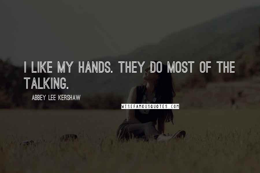 Abbey Lee Kershaw Quotes: I like my hands. They do most of the talking.