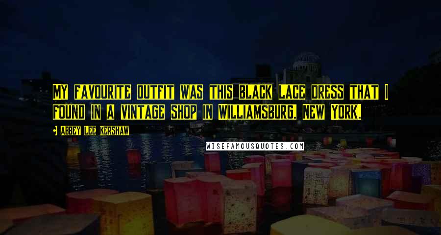 Abbey Lee Kershaw Quotes: My favourite outfit was this black lace dress that I found in a vintage shop in Williamsburg, New York.
