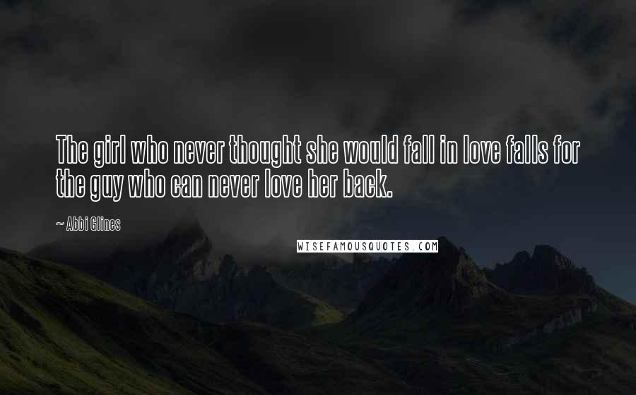 Abbi Glines Quotes: The girl who never thought she would fall in love falls for the guy who can never love her back.