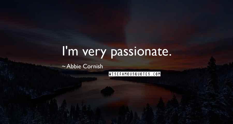 Abbie Cornish Quotes: I'm very passionate.