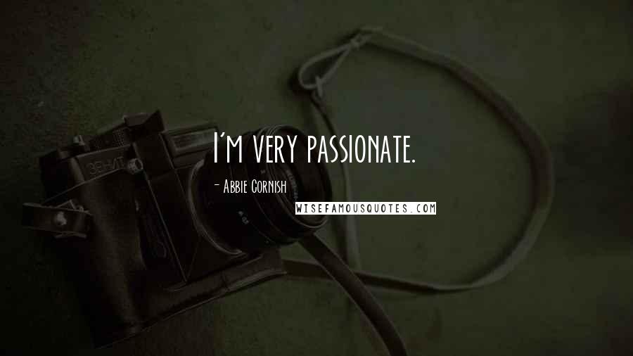 Abbie Cornish Quotes: I'm very passionate.