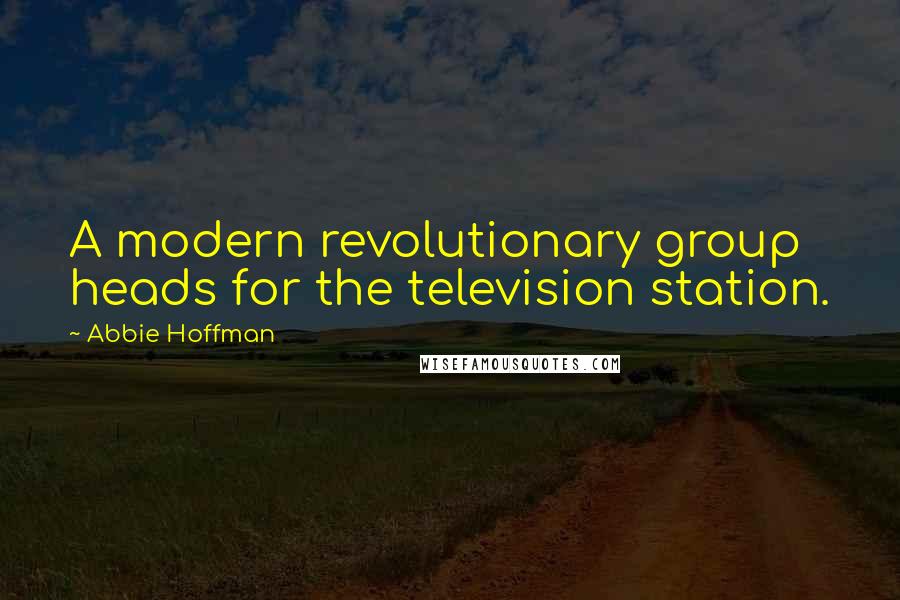 Abbie Hoffman Quotes: A modern revolutionary group heads for the television station.