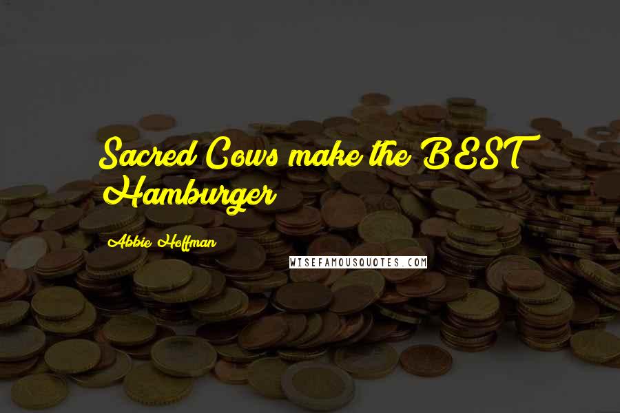 Abbie Hoffman Quotes: Sacred Cows make the BEST Hamburger