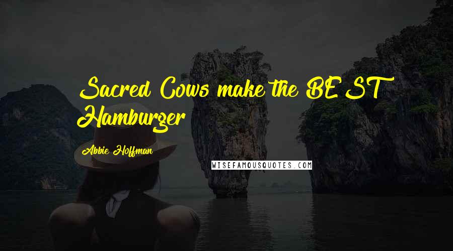 Abbie Hoffman Quotes: Sacred Cows make the BEST Hamburger