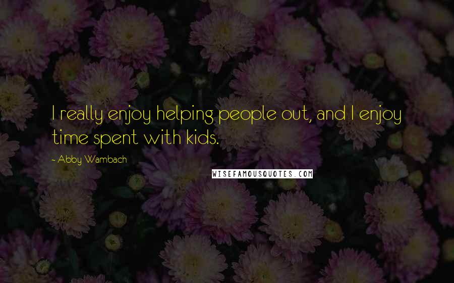 Abby Wambach Quotes: I really enjoy helping people out, and I enjoy time spent with kids.