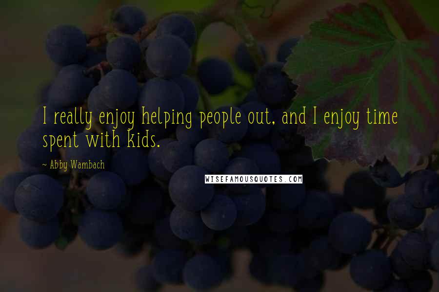 Abby Wambach Quotes: I really enjoy helping people out, and I enjoy time spent with kids.