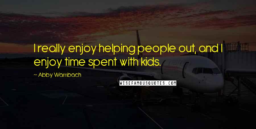 Abby Wambach Quotes: I really enjoy helping people out, and I enjoy time spent with kids.