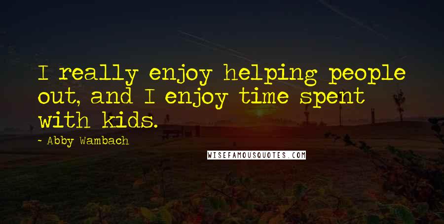 Abby Wambach Quotes: I really enjoy helping people out, and I enjoy time spent with kids.