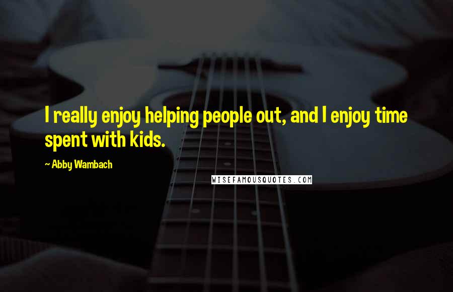 Abby Wambach Quotes: I really enjoy helping people out, and I enjoy time spent with kids.