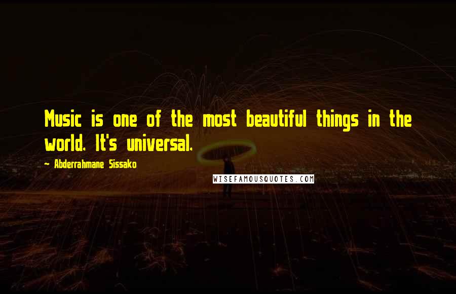 Abderrahmane Sissako Quotes: Music is one of the most beautiful things in the world. It's universal.