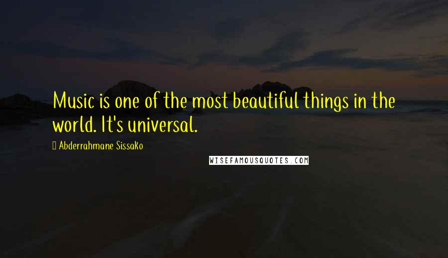 Abderrahmane Sissako Quotes: Music is one of the most beautiful things in the world. It's universal.