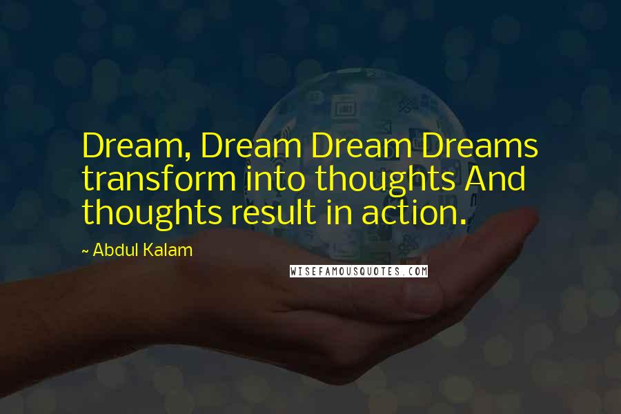 Abdul Kalam Quotes: Dream, Dream Dream Dreams transform into thoughts And thoughts result in action.