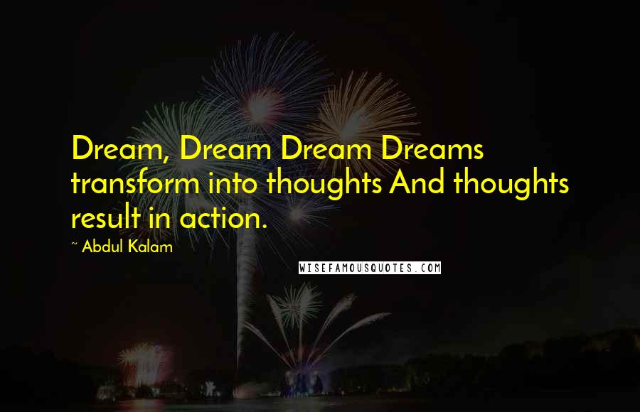 Abdul Kalam Quotes: Dream, Dream Dream Dreams transform into thoughts And thoughts result in action.