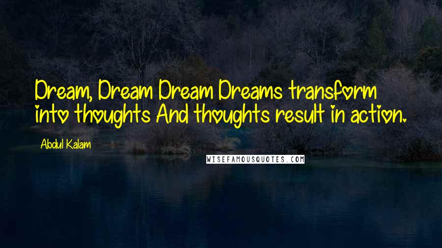 Abdul Kalam Quotes: Dream, Dream Dream Dreams transform into thoughts And thoughts result in action.