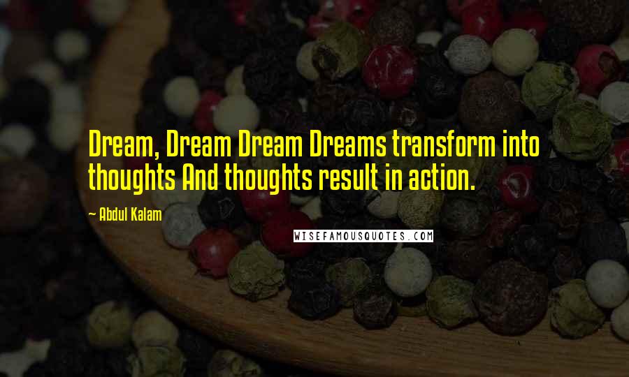 Abdul Kalam Quotes: Dream, Dream Dream Dreams transform into thoughts And thoughts result in action.