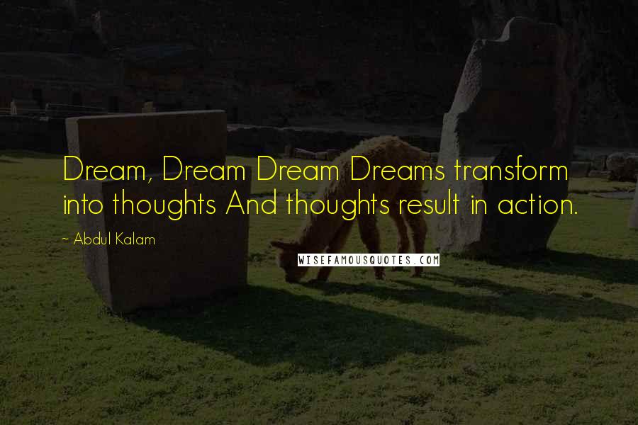 Abdul Kalam Quotes: Dream, Dream Dream Dreams transform into thoughts And thoughts result in action.