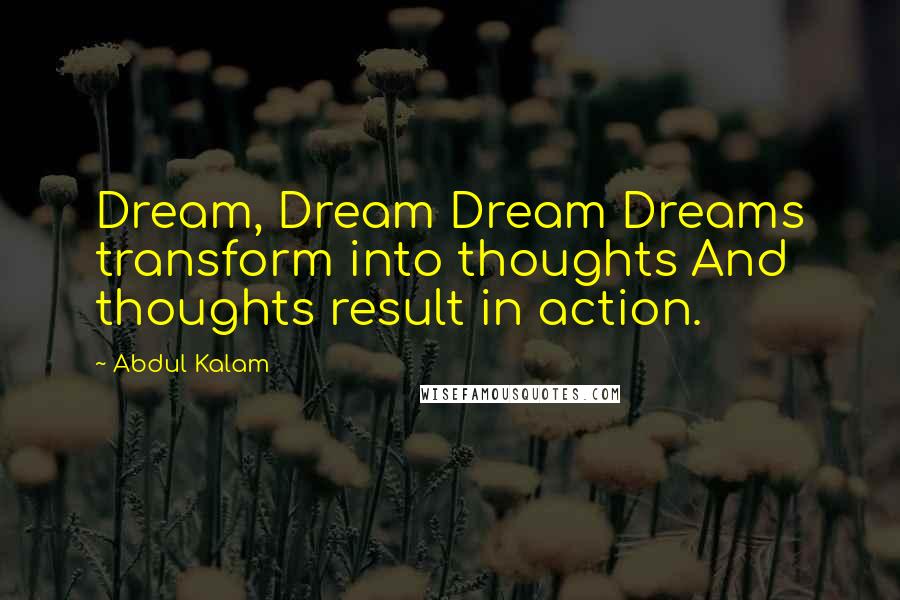 Abdul Kalam Quotes: Dream, Dream Dream Dreams transform into thoughts And thoughts result in action.