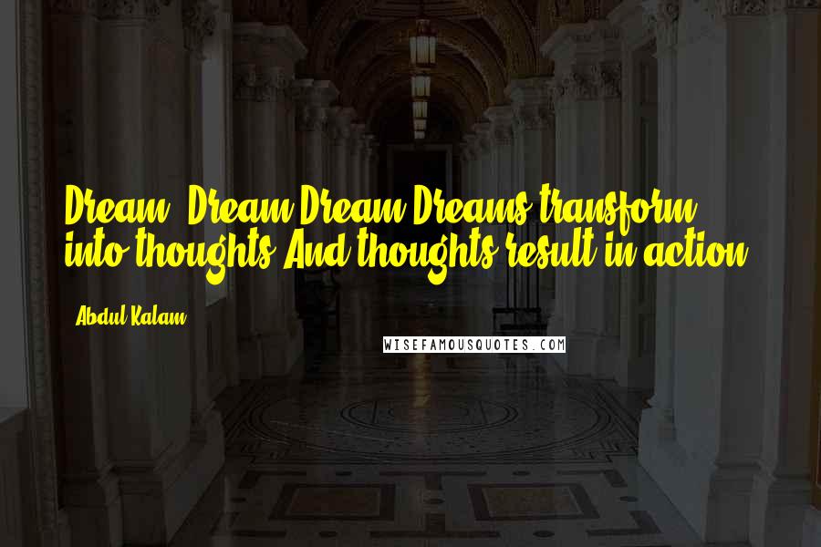 Abdul Kalam Quotes: Dream, Dream Dream Dreams transform into thoughts And thoughts result in action.