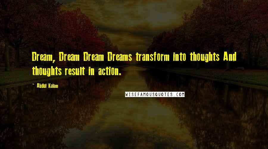 Abdul Kalam Quotes: Dream, Dream Dream Dreams transform into thoughts And thoughts result in action.