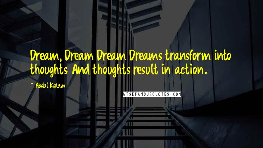 Abdul Kalam Quotes: Dream, Dream Dream Dreams transform into thoughts And thoughts result in action.