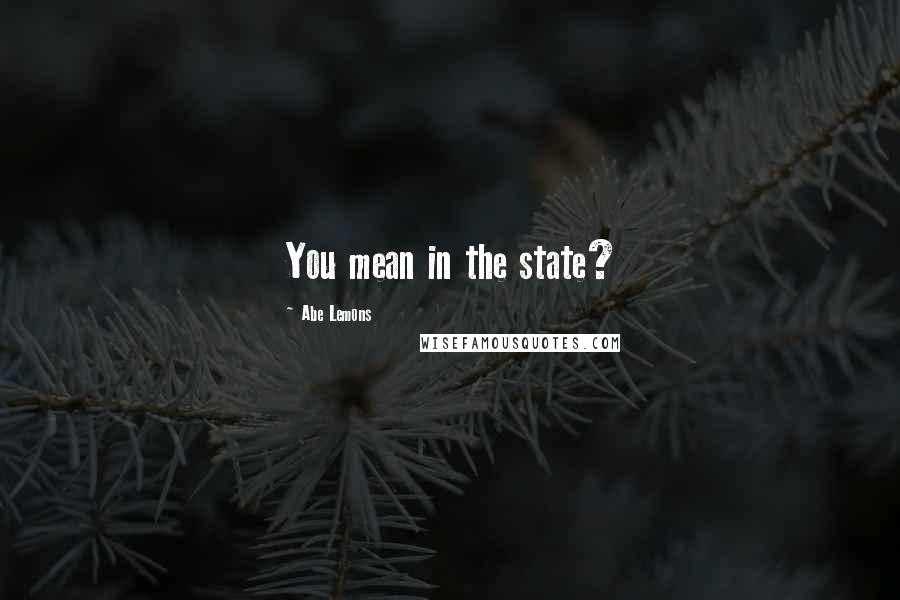 Abe Lemons Quotes: You mean in the state?