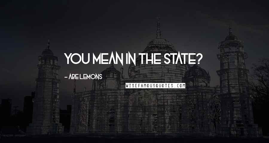 Abe Lemons Quotes: You mean in the state?