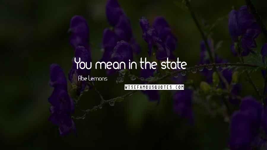 Abe Lemons Quotes: You mean in the state?