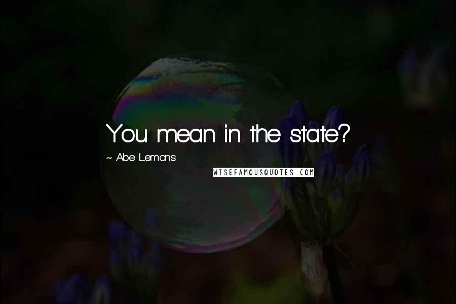 Abe Lemons Quotes: You mean in the state?