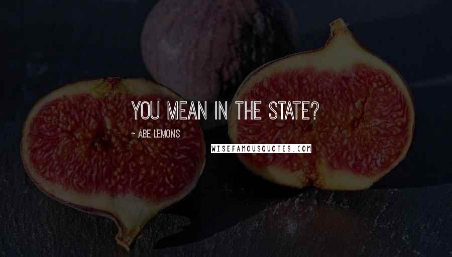 Abe Lemons Quotes: You mean in the state?