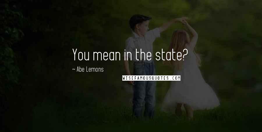 Abe Lemons Quotes: You mean in the state?