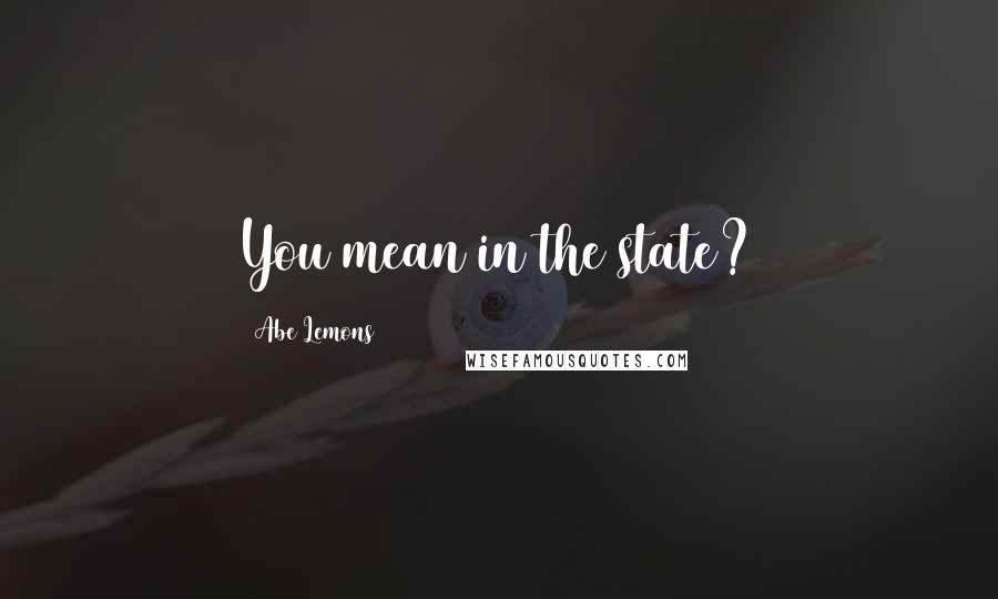 Abe Lemons Quotes: You mean in the state?