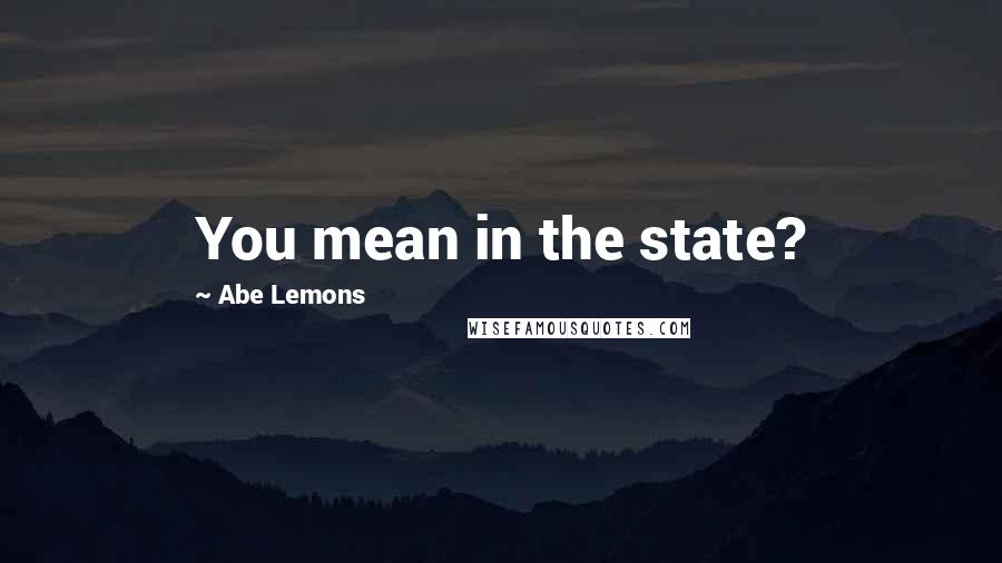 Abe Lemons Quotes: You mean in the state?