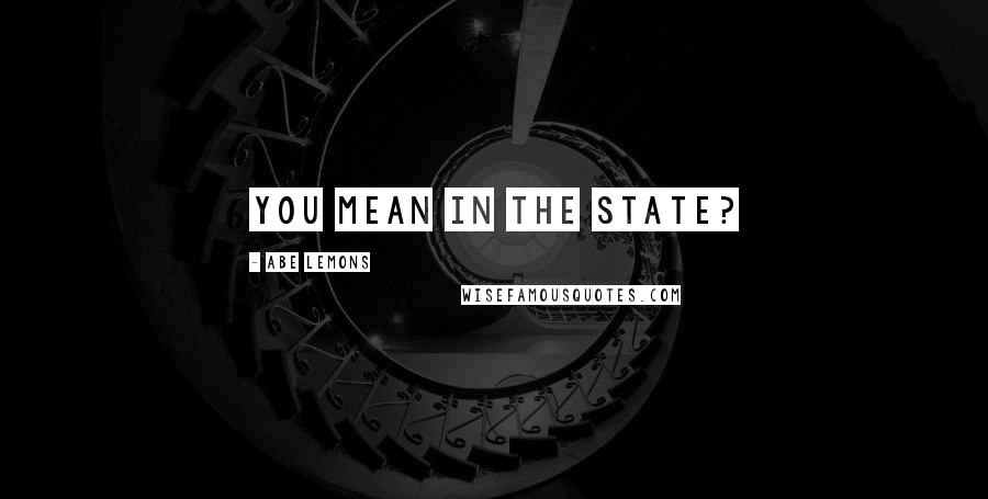 Abe Lemons Quotes: You mean in the state?