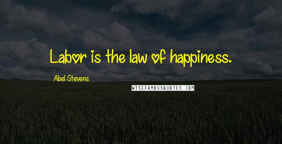 Abel Stevens Quotes: Labor is the law of happiness.