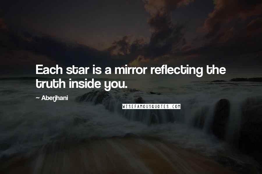 Aberjhani Quotes: Each star is a mirror reflecting the truth inside you.