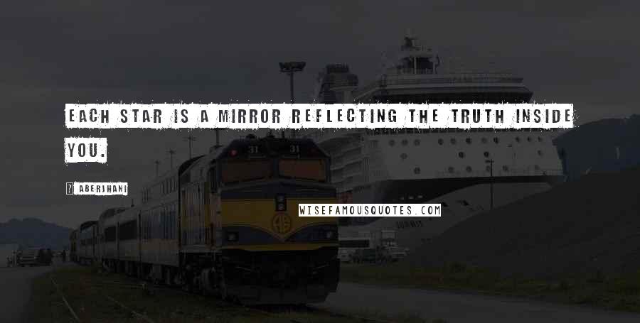 Aberjhani Quotes: Each star is a mirror reflecting the truth inside you.