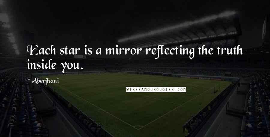 Aberjhani Quotes: Each star is a mirror reflecting the truth inside you.