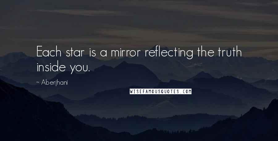 Aberjhani Quotes: Each star is a mirror reflecting the truth inside you.