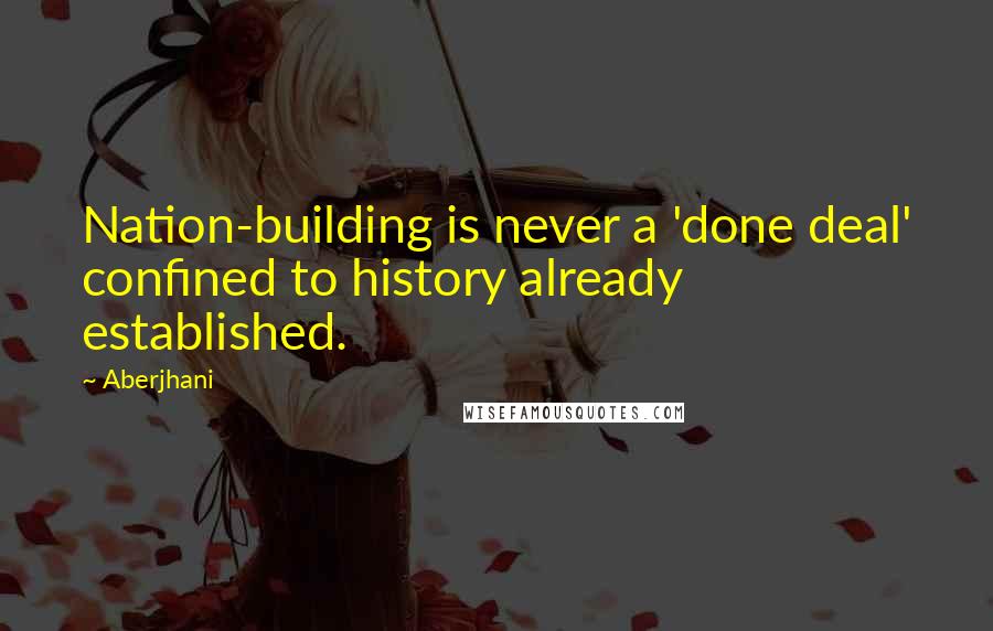 Aberjhani Quotes: Nation-building is never a 'done deal' confined to history already established.