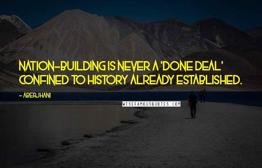 Aberjhani Quotes: Nation-building is never a 'done deal' confined to history already established.