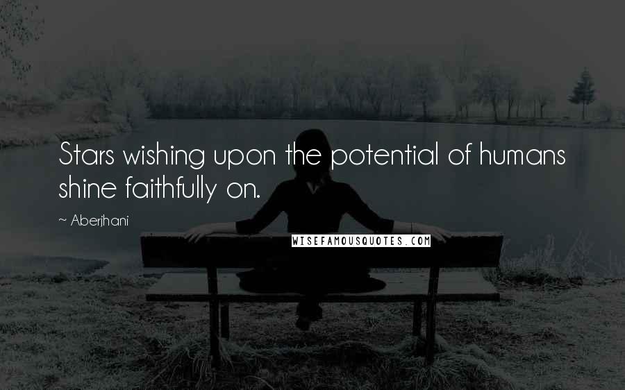 Aberjhani Quotes: Stars wishing upon the potential of humans shine faithfully on.