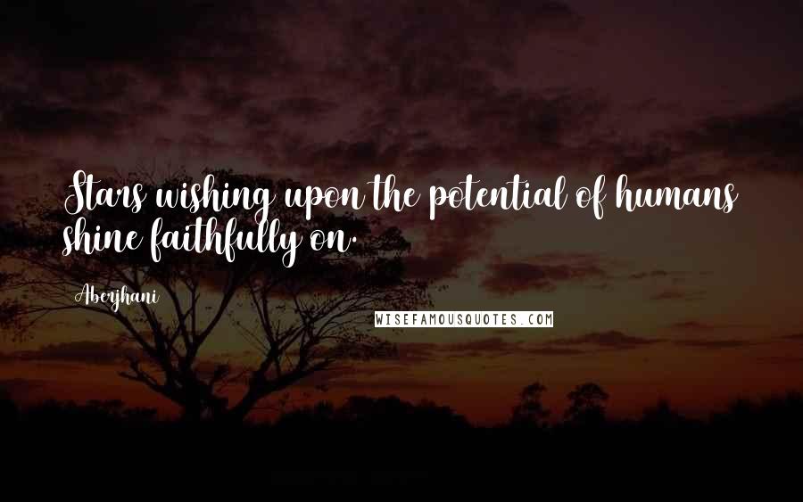 Aberjhani Quotes: Stars wishing upon the potential of humans shine faithfully on.